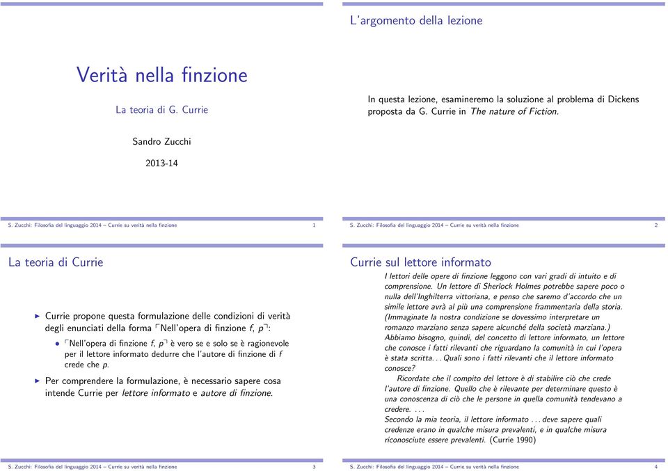 Zucchi: Filosofia del linguaggio 2014 Currie su verità nella finzione 2 La teoria di Currie Currie propone questa formulazione delle condizioni di verità degli enunciati della forma Nell opera di