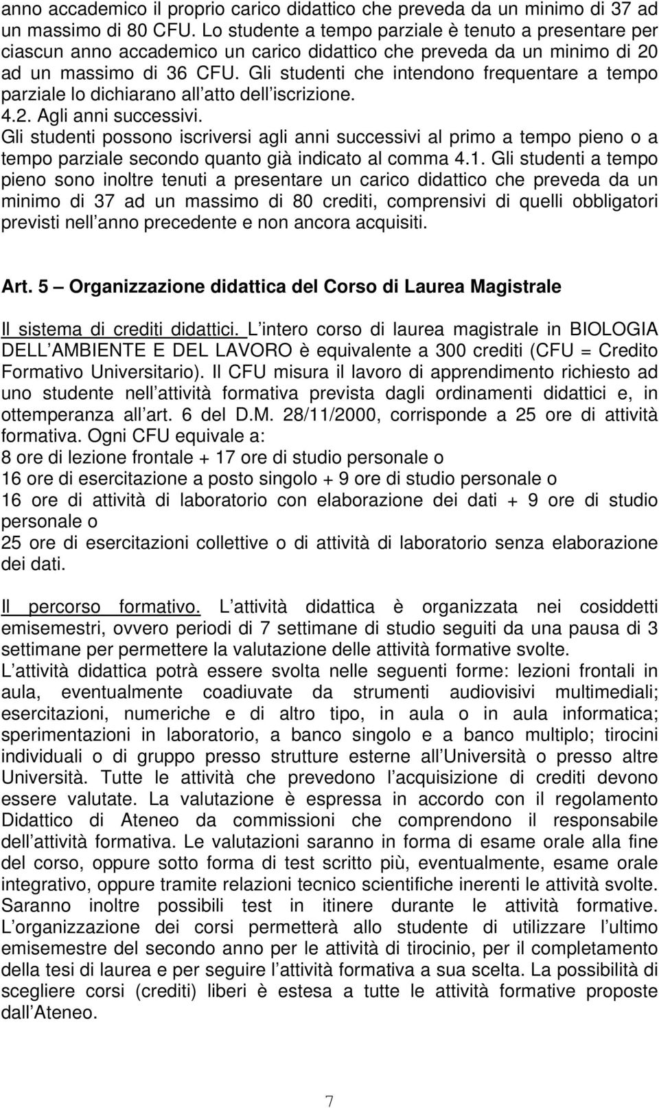 Gli studenti che intendono frequentare a tempo parziale lo dichiarano all atto dell iscrizione. 4.2. Agli anni successivi.