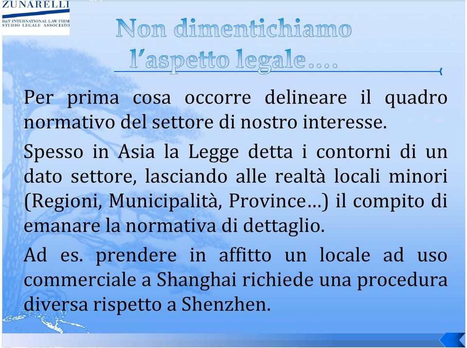 (Regioni, Municipalità, Province ) il compito di emanare la normativa di dettaglio. Ad es.