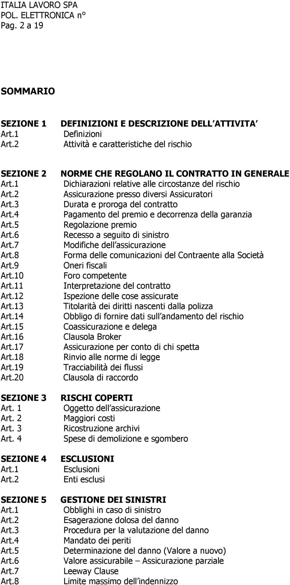 18 Art.19 Art.20 SEZIONE 3 Art. 1 Art. 2 Art. 3 Art. 4 SEZIONE 4 Art.1 Art.2 SEZIONE 5 Art.1 Art.2 Art.3 Art.4 Art.5 Art.6 Art.7 Art.