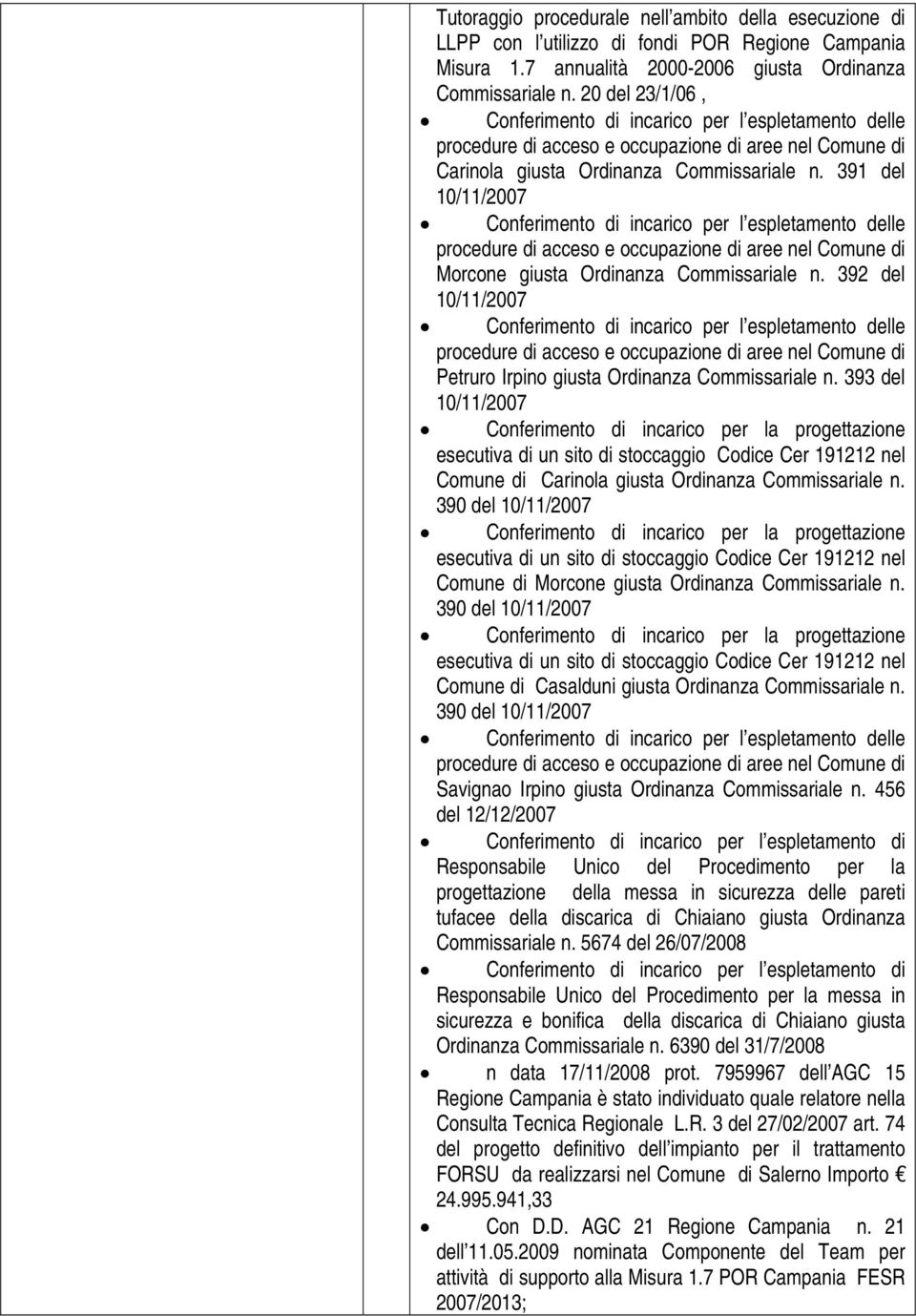 391 del 10/11/2007 Conferimento di incarico per l espletamento delle procedure di acceso e occupazione di aree nel Comune di Morcone giusta Ordinanza Commissariale n.