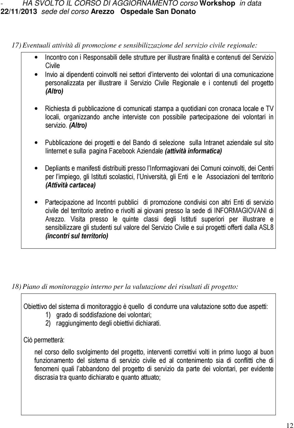 comunicazione personalizzata per illustrare il Servizio Civile Regionale e i contenuti del progetto (Altro) Richiesta di pubblicazione di comunicati stampa a quotidiani con cronaca locale e TV