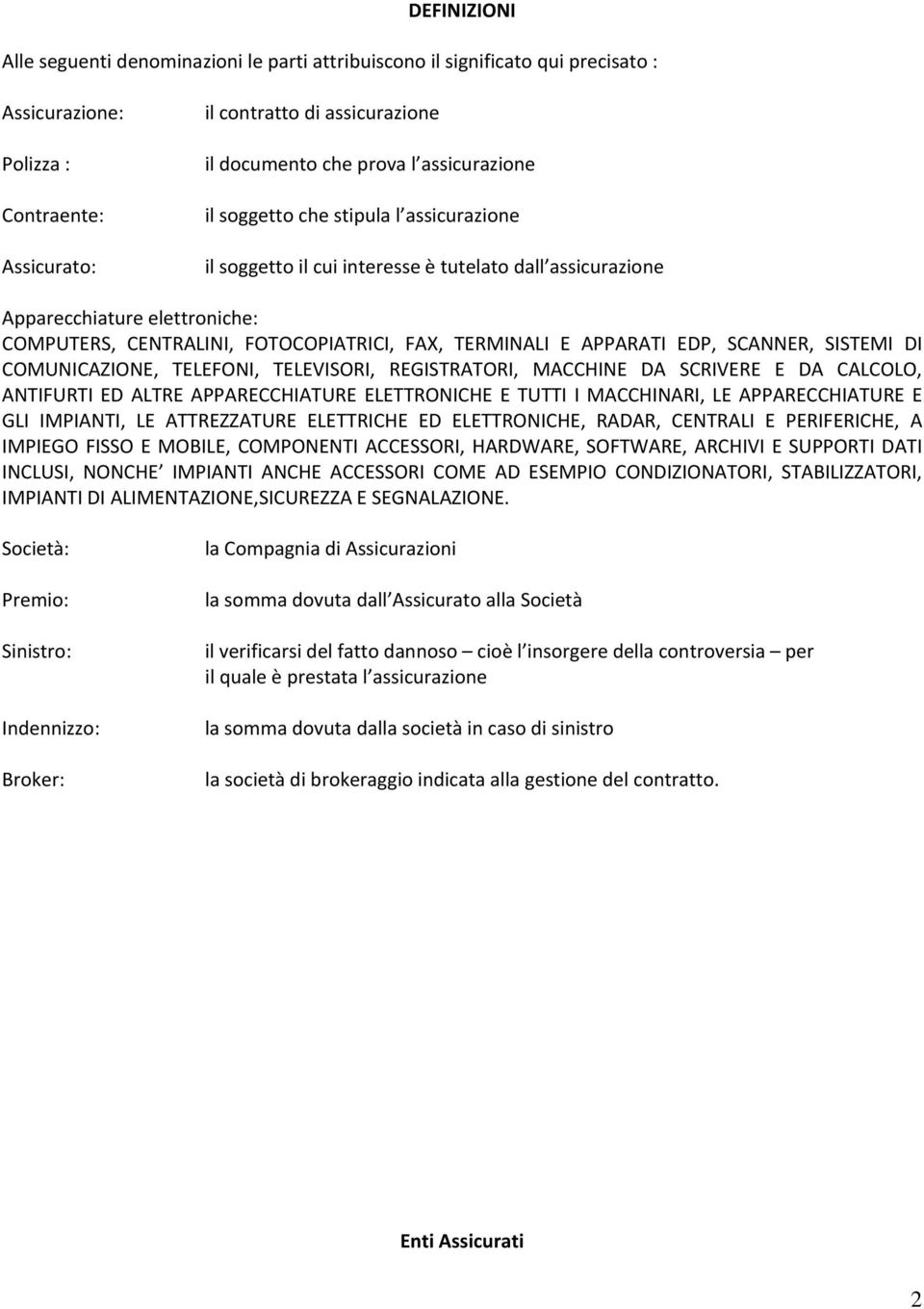 APPARATI EDP, SCANNER, SISTEMI DI COMUNICAZIONE, TELEFONI, TELEVISORI, REGISTRATORI, MACCHINE DA SCRIVERE E DA CALCOLO, ANTIFURTI ED ALTRE APPARECCHIATURE ELETTRONICHE E TUTTI I MACCHINARI, LE