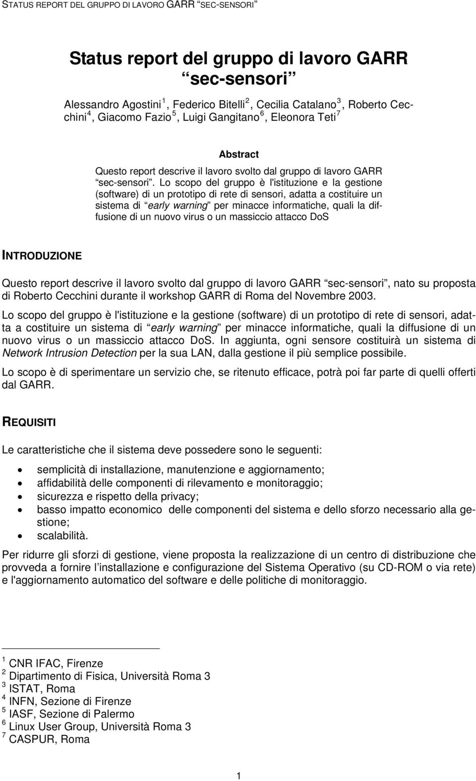 Lo scopo del gruppo è l'istituzione e la gestione (software) di un prototipo di rete di sensori, adatta a costituire un sistema di early warning per minacce informatiche, quali la diffusione di un