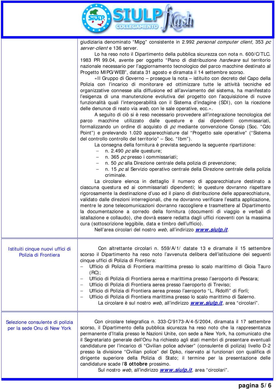 04, avente per oggetto Piano di distribuzione hardware sul territorio nazionale necessario per l aggiornamento tecnologico del parco macchine destinato al Progetto MIPG/WEB, datata 31 agosto e