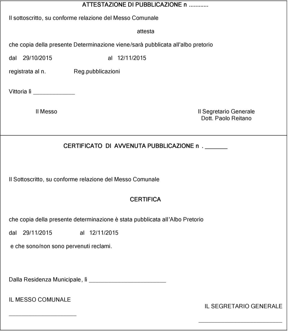 29/10/ al 12/11/ registrata al n. Reg.pubblicazioni Vittoria lì Il Messo Il Segretario Generale Dott.