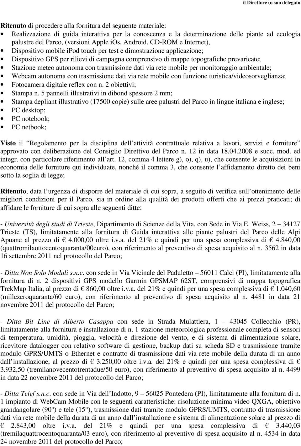 topografiche prevaricate; Stazione meteo autonoma con trasmissione dati via rete mobile per monitoraggio ambientale; Webcam autonoma con trasmissione dati via rete mobile con funzione