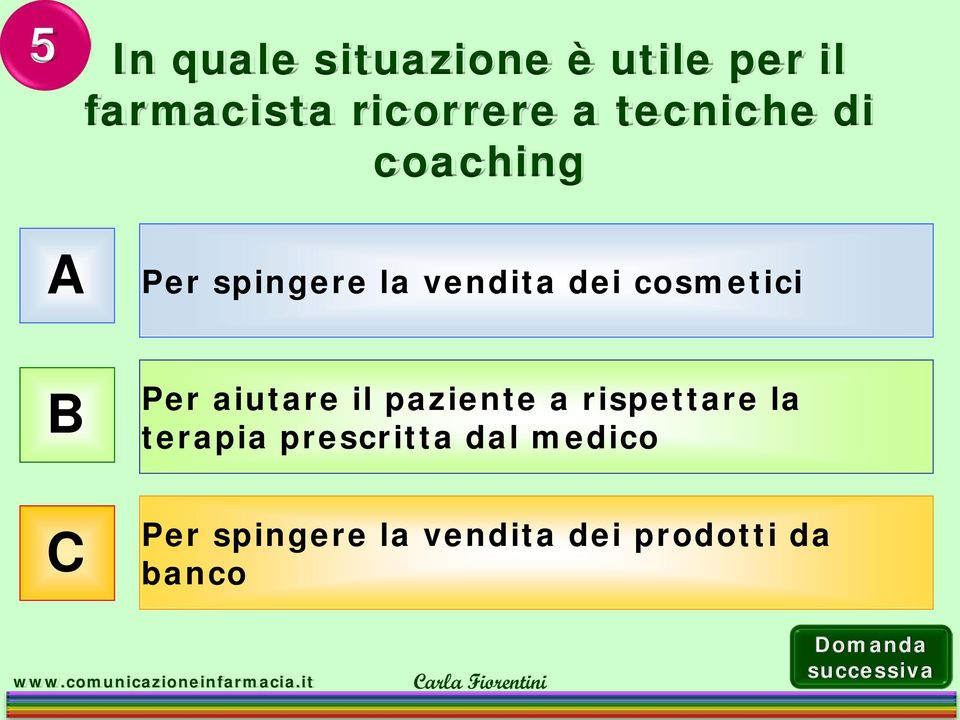 cosmetici B Per aiutare il paziente a rispettare la terapia