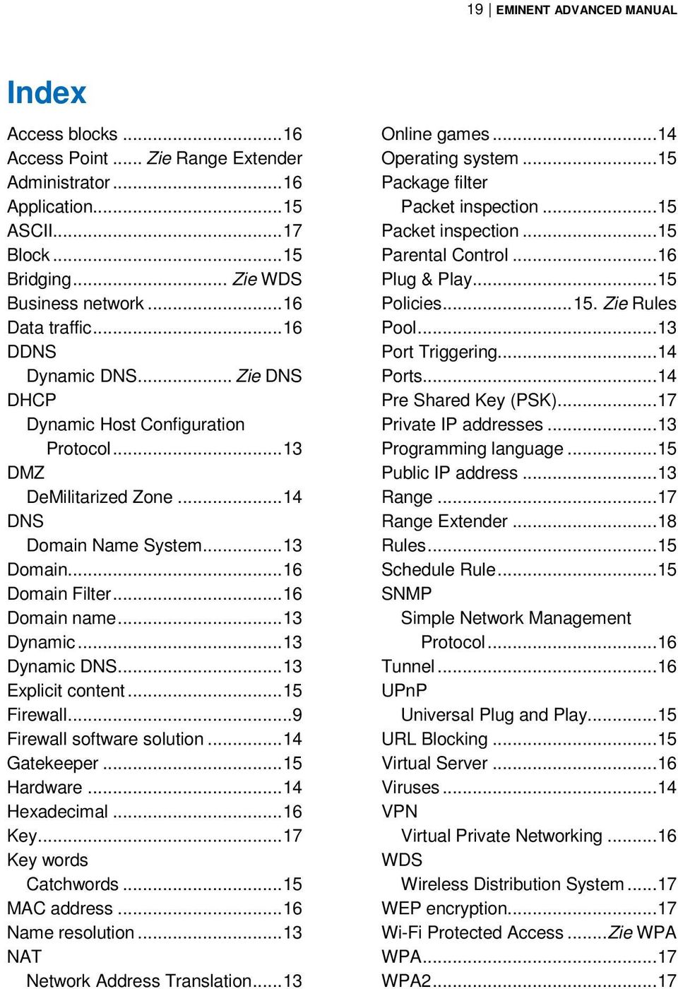 ..13 Dynamic DNS...13 Explicit content...15 Firewall...9 Firewall software solution...14 Gatekeeper...15 Hardware...14 Hexadecimal...16 Key...17 Key words Catchwords...15 MAC address.