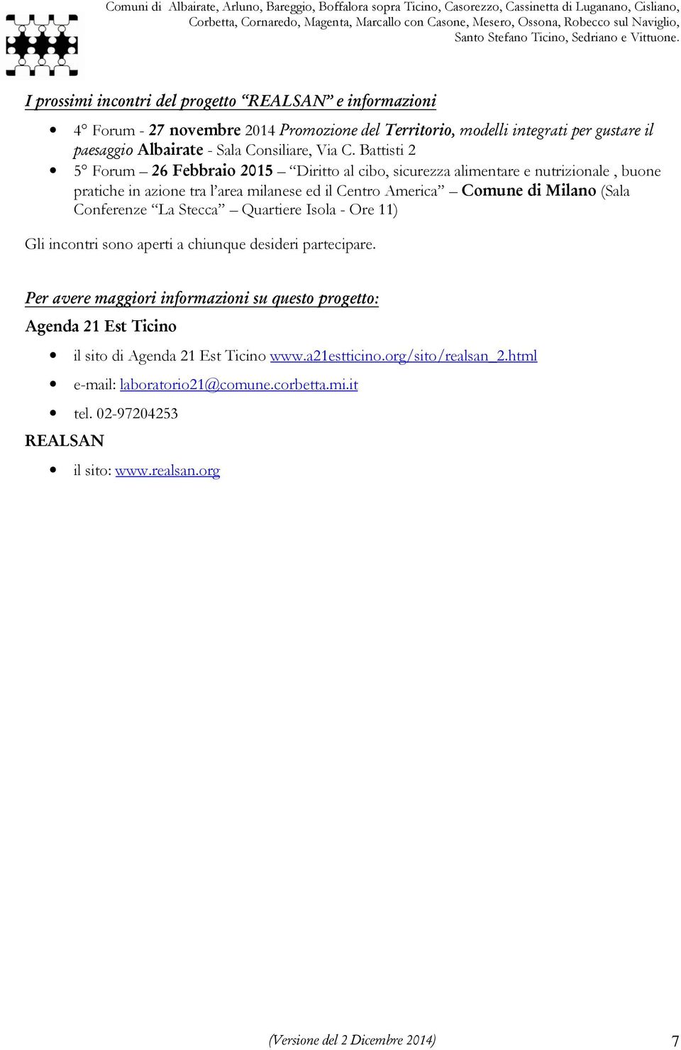 (Sala Conferenze La Stecca Quartiere Isola - Ore 11) Gli incontri sono aperti a chiunque desideri partecipare.