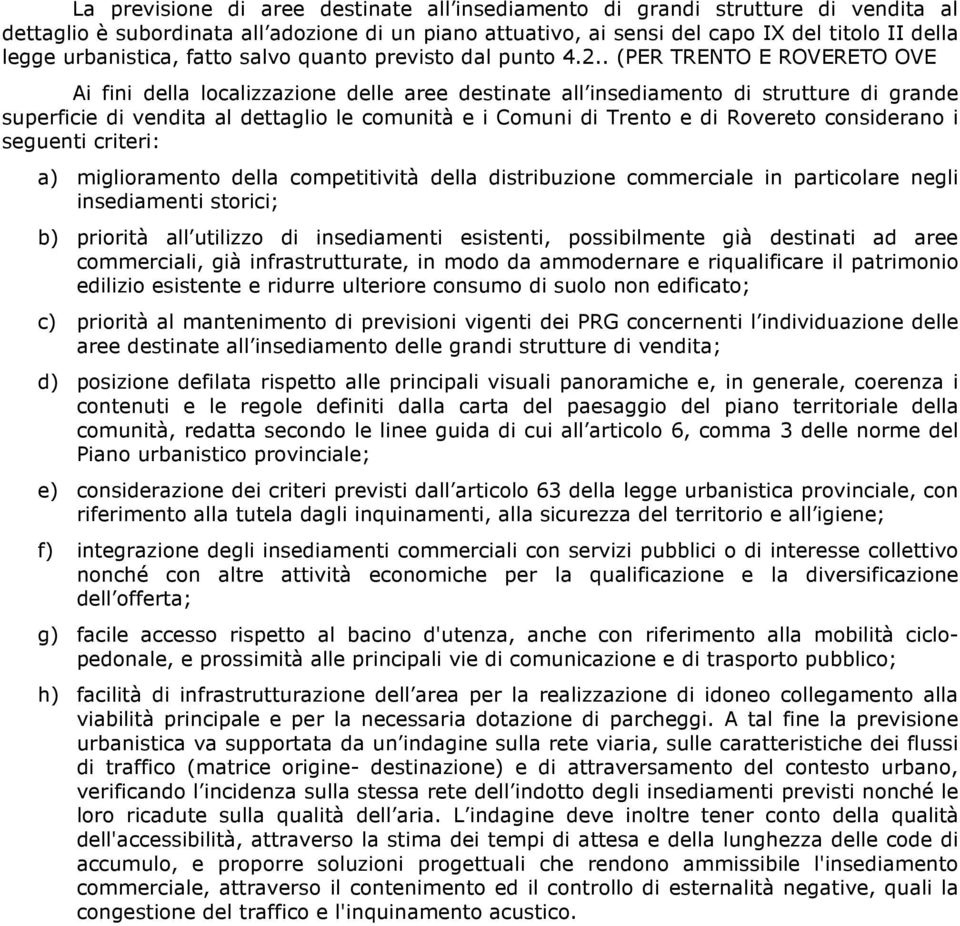 . (PER TRENTO E ROVERETO OVE Ai fini della localizzazione delle aree destinate all insediamento di strutture di grande superficie di vendita al dettaglio le comunità e i Comuni di Trento e di