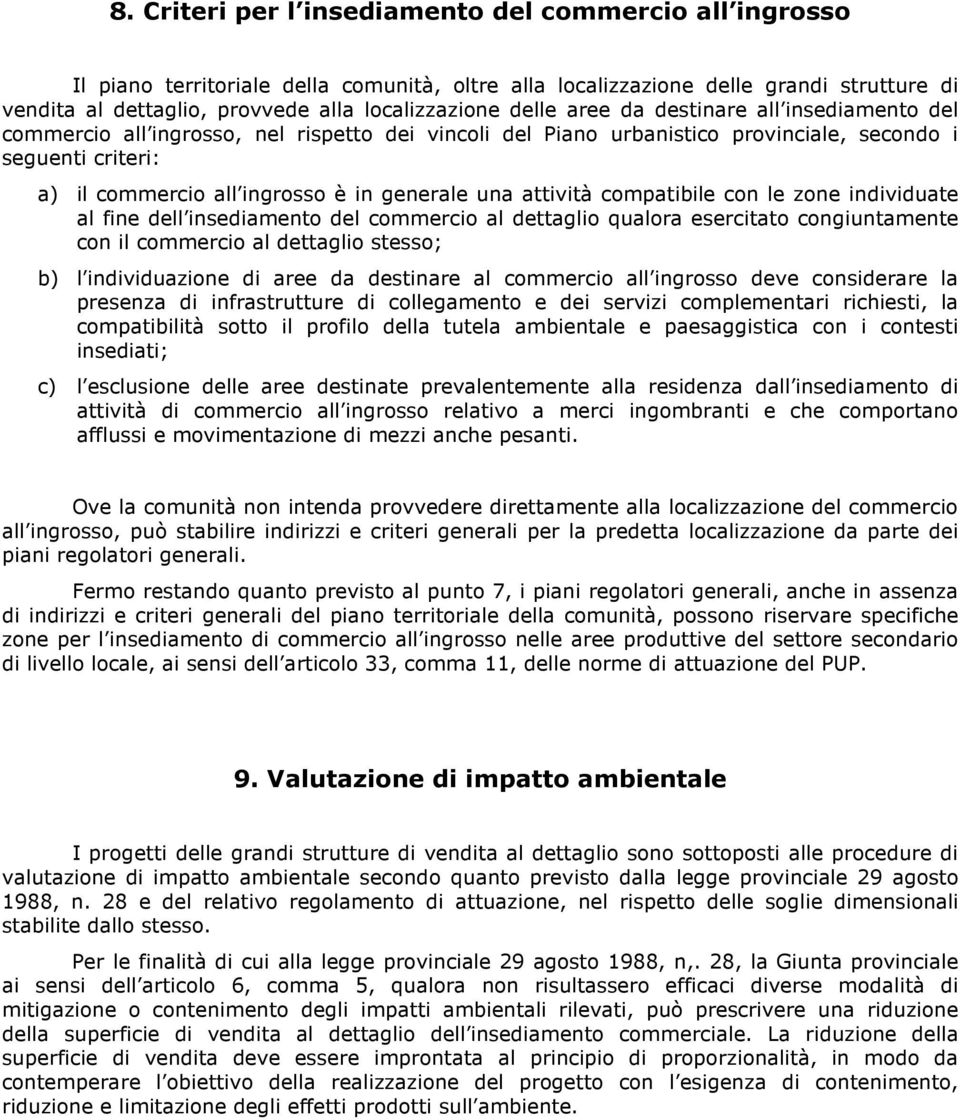 una attività compatibile con le zone individuate al fine dell insediamento del commercio al dettaglio qualora esercitato congiuntamente con il commercio al dettaglio stesso; b) l individuazione di