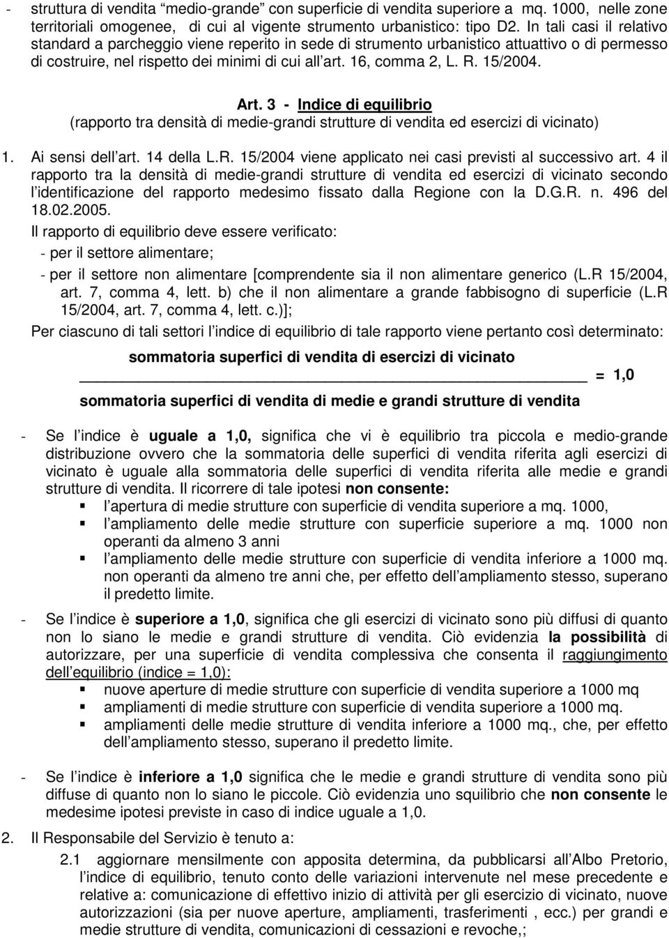 15/2004. Art. 3 - Indice di equilibrio (rapporto tra densità di medie-grandi strutture di vendita ed esercizi di vicinato) 1. Ai sensi dell art. 14 della L.R.