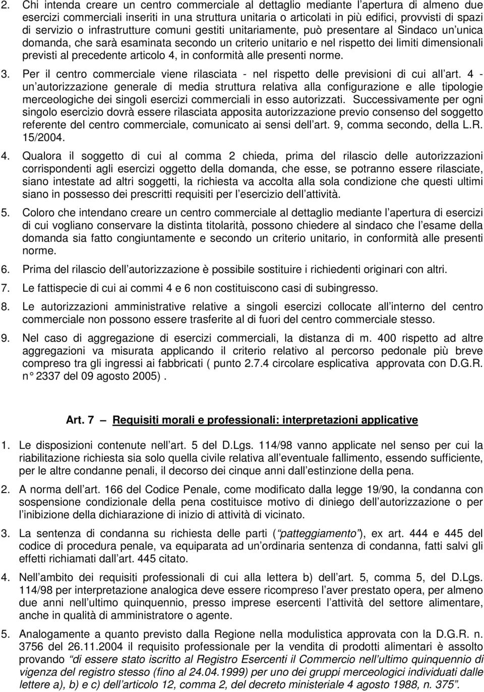 precedente articolo 4, in conformità alle presenti norme. 3. Per il centro commerciale viene rilasciata - nel rispetto delle previsioni di cui all art.