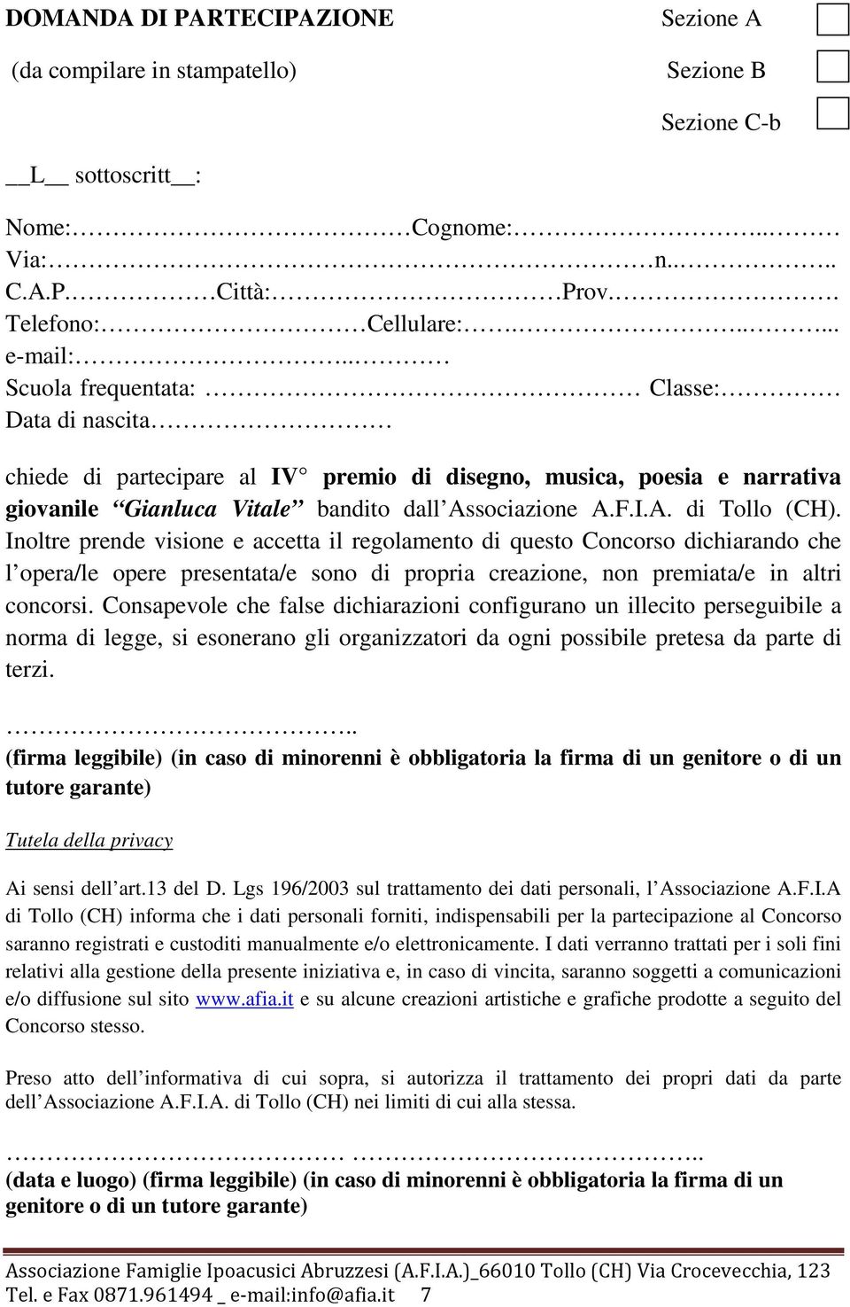 Inoltre prende visione e accetta il regolamento di questo Concorso dichiarando che l opera/le opere presentata/e sono di propria creazione, non premiata/e in altri concorsi.