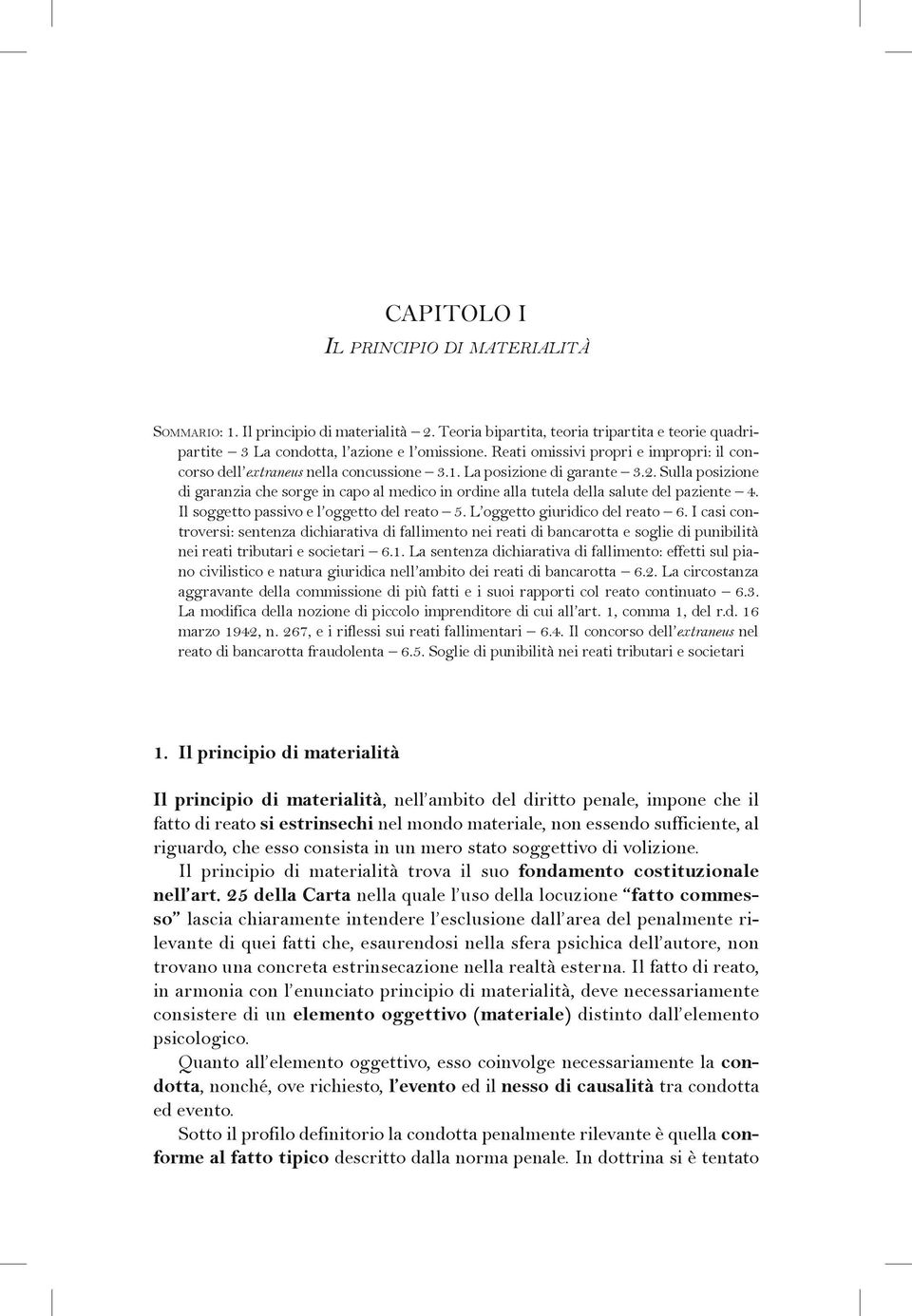 Sulla posizione di garanzia che sorge in capo al medico in ordine alla tutela della salute del paziente 4. Il soggetto passivo e l oggetto del reato 5. L oggetto giuridico del reato 6.