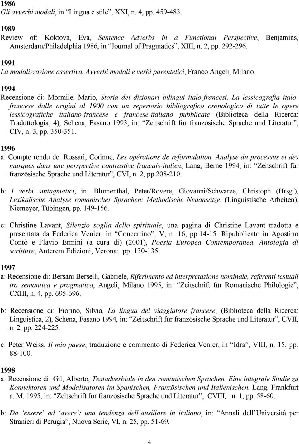 Avverbi modali e verbi parentetici, Franco Angeli, Milano. 1994 Recensione di: Mormile, Mario, Storia dei dizionari bilingui italo-francesi.