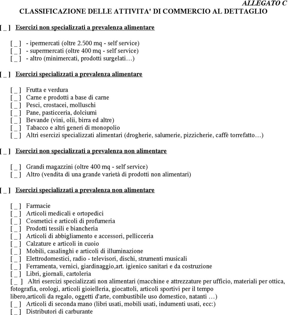 [ _ ] Carne e prodotti a base di carne [ _ ] Pesci, crostacei, molluschi [ _ ] Pane, pasticceria, dolciumi [ _ ] Bevande (vini, olii, birra ed altre) [ _ ] Tabacco e altri generi di monopolio [ _ ]