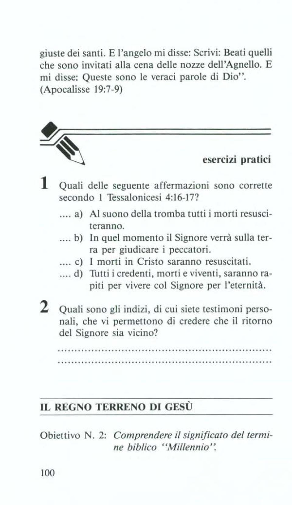 ... b) In quel momento il Signore verrà sulla terra per giudicare i peccatori.... c) I morti in Cristo saranno resuscitati.