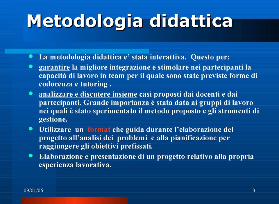 analizzare e discutere insieme casi proposti dai docenti e dai partecipanti.