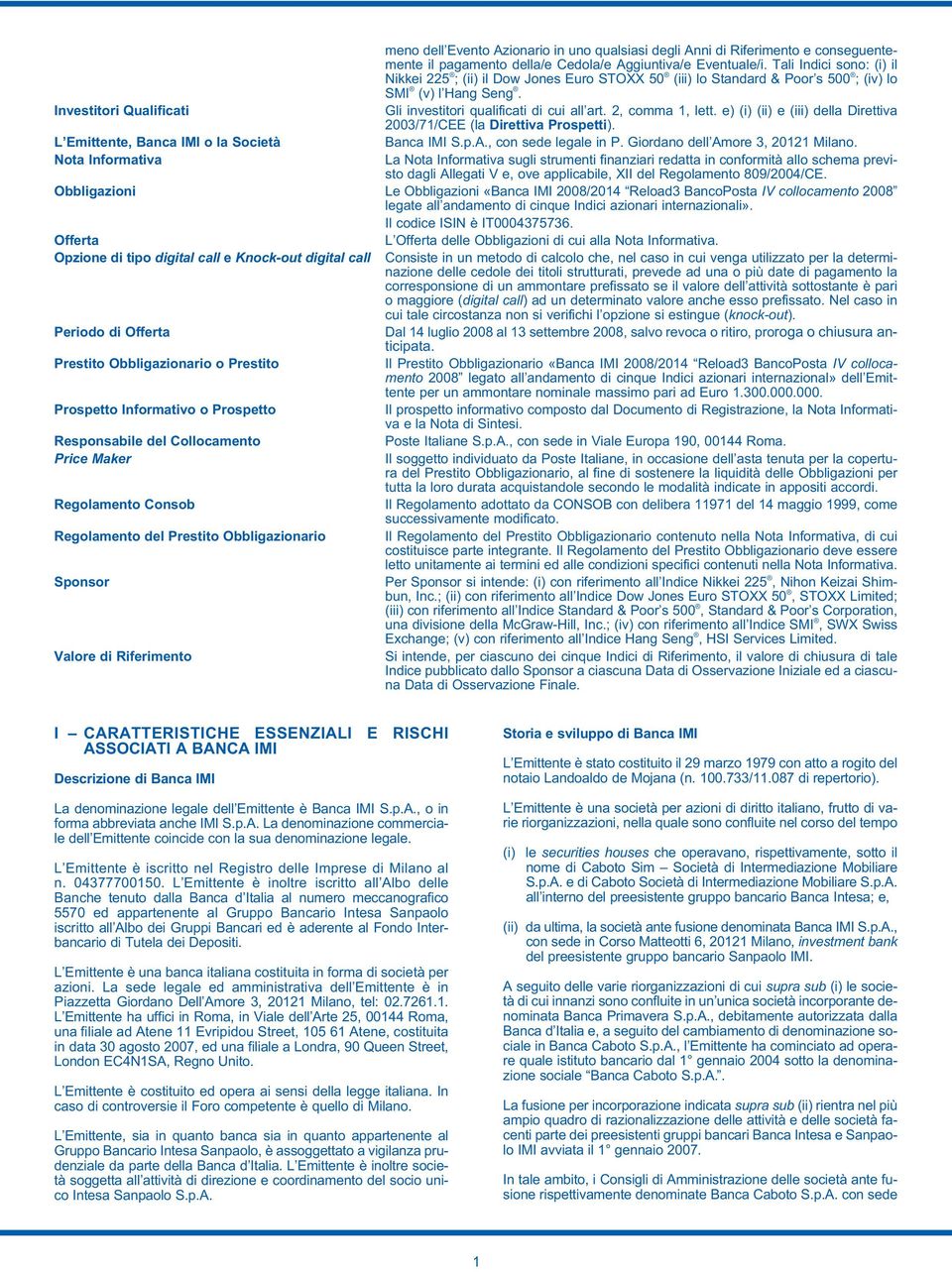 2, comma 1, lett. e) (i) (ii) e (iii) della Direttiva 2003/71/CEE (la Direttiva Prospetti). L Emittente, Banca IMI o la Società Banca IMI S.p.A., con sede legale in P.