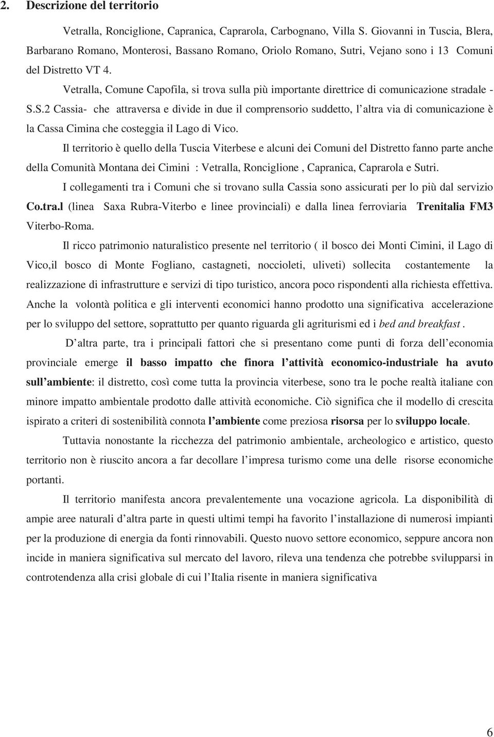 Vetralla, Comune Capofila, si trova sulla più importante direttrice di comunicazione stradale - S.