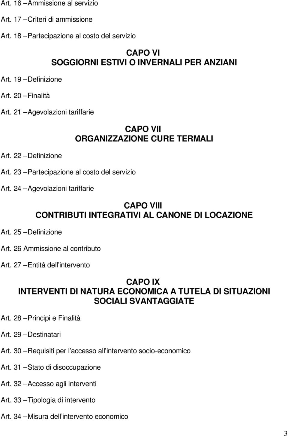 25 Definizione CAPO VII ORGANIZZAZIONE CURE TERMALI CAPO VIII CONTRIBUTI INTEGRATIVI AL CANONE DI LOCAZIONE Art. 26 Ammissione al contributo Art.