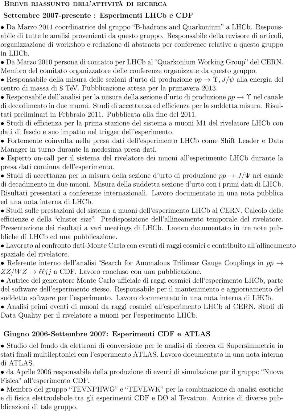 Responsabile della revisore di articoli, organizzazione di workshop e redazione di abstracts per conference relative a questo gruppo in LHCb.