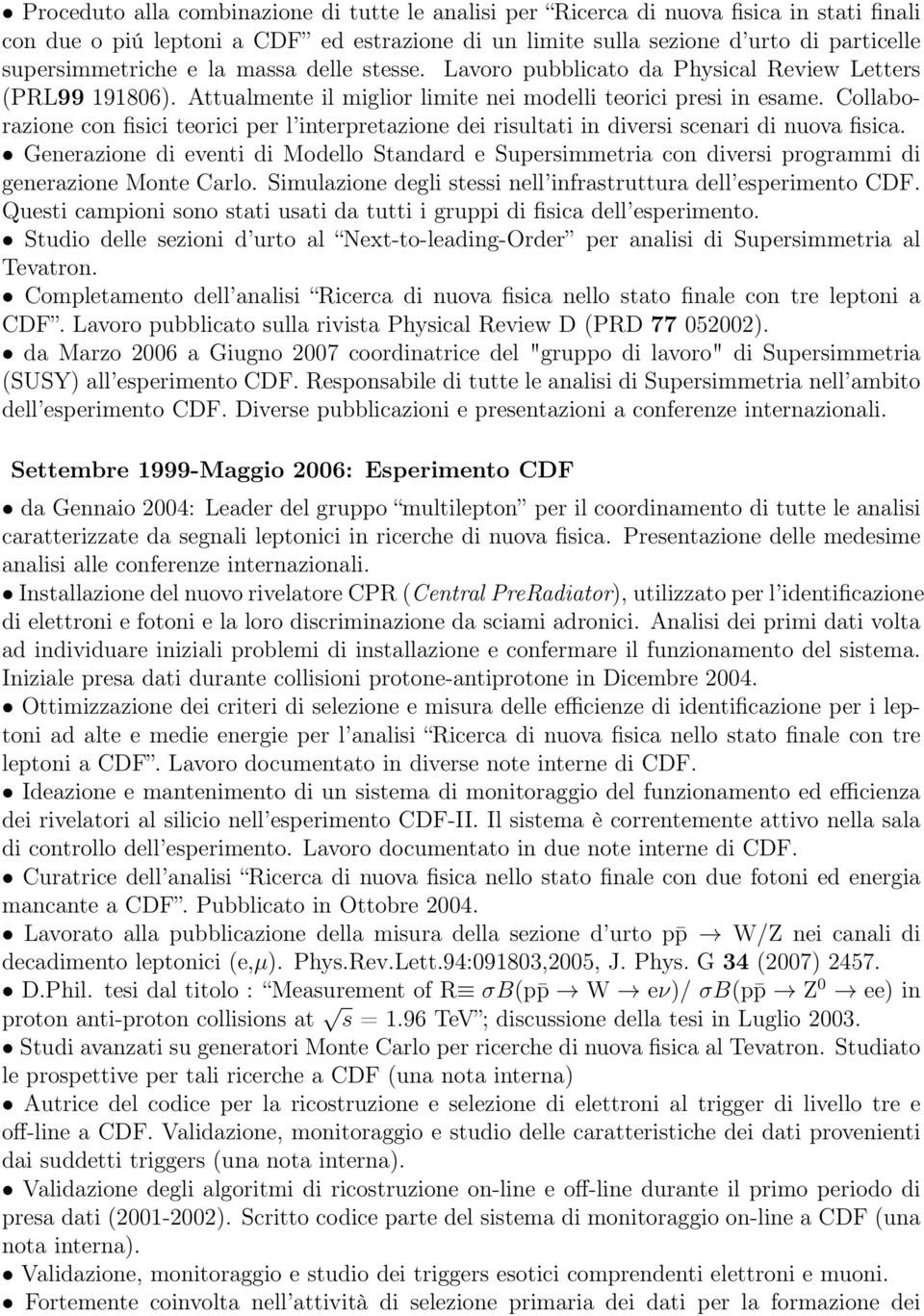 Collaborazione con fisici teorici per l interpretazione dei risultati in diversi scenari di nuova fisica.