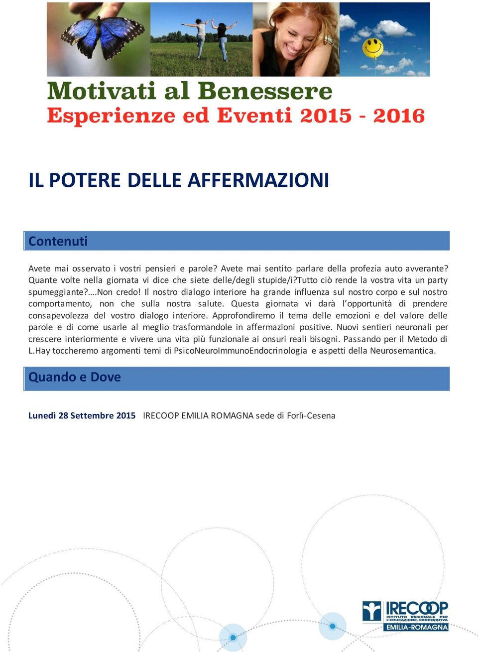 Il nostro dialogo interiore ha grande influenza sul nostro corpo e sul nostro comportamento, non che sulla nostra salute.