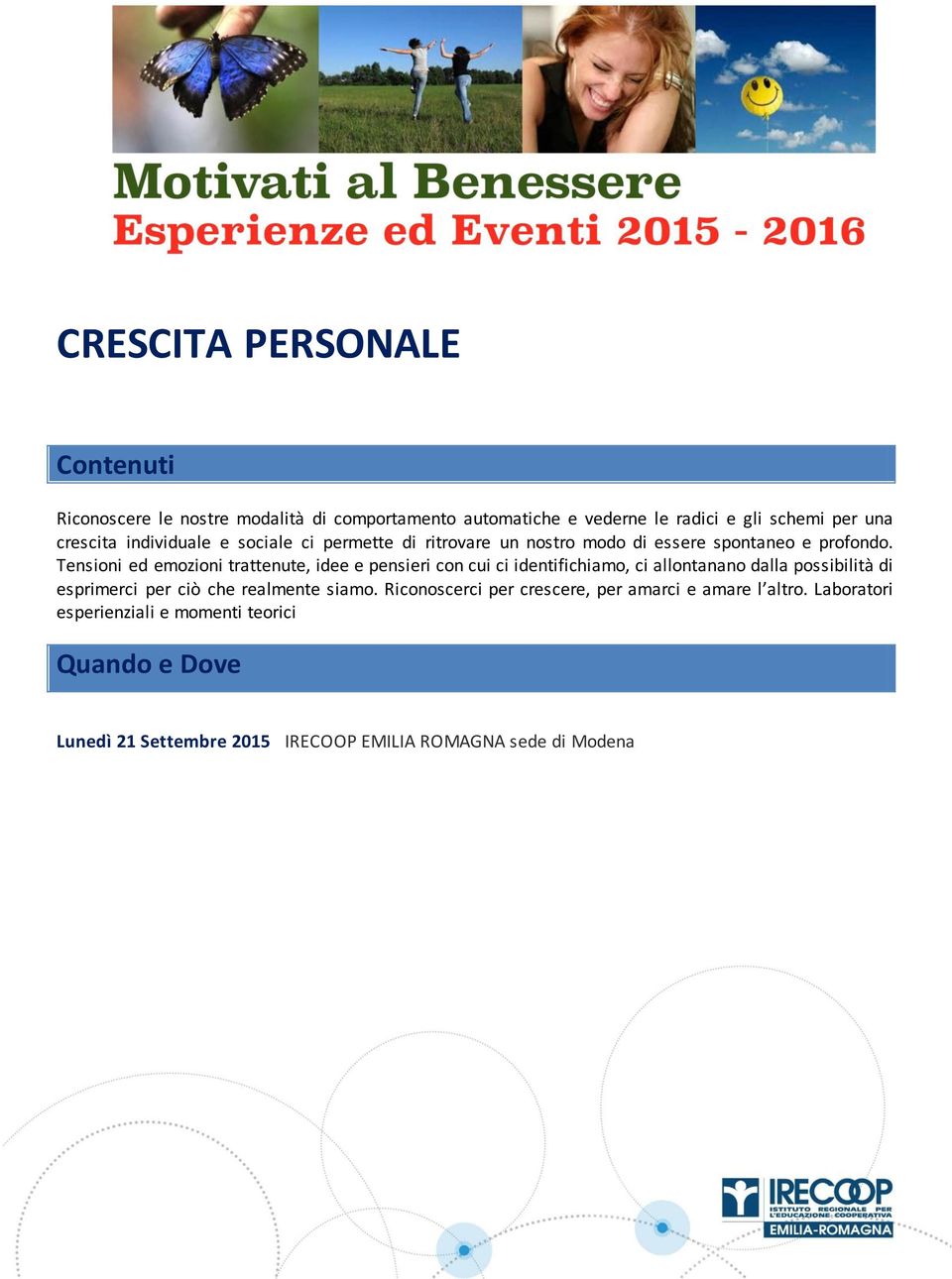 Tensioni ed emozioni trattenute, idee e pensieri con cui ci identifichiamo, ci allontanano dalla possibilità di esprimerci per ciò