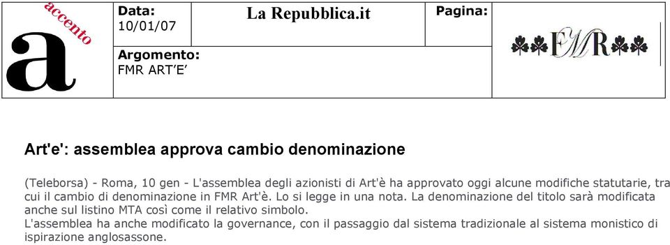 approvato oggi alcune modifiche statutarie, tra cui il cambio di denominazione in FMR Art'è. Lo si legge in una nota.