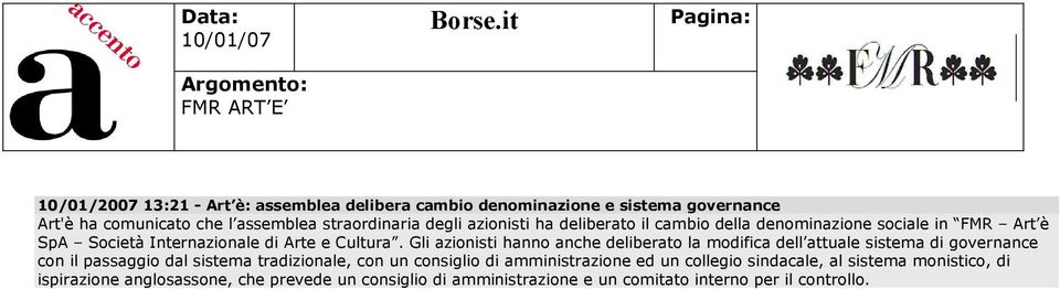 azionisti ha deliberato il cambio della denominazione sociale in FMR Art è SpA Società Internazionale di Arte e Cultura.