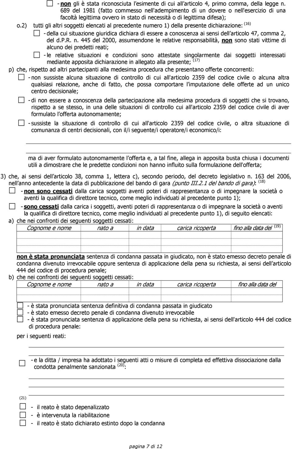 2) tutti gli altri soggetti elencati al precedente numero 1) della presente dichiarazione: (16) - della cui situazione giuridica dichiara di essere a conoscenza ai sensi dell articolo 47, comma 2,