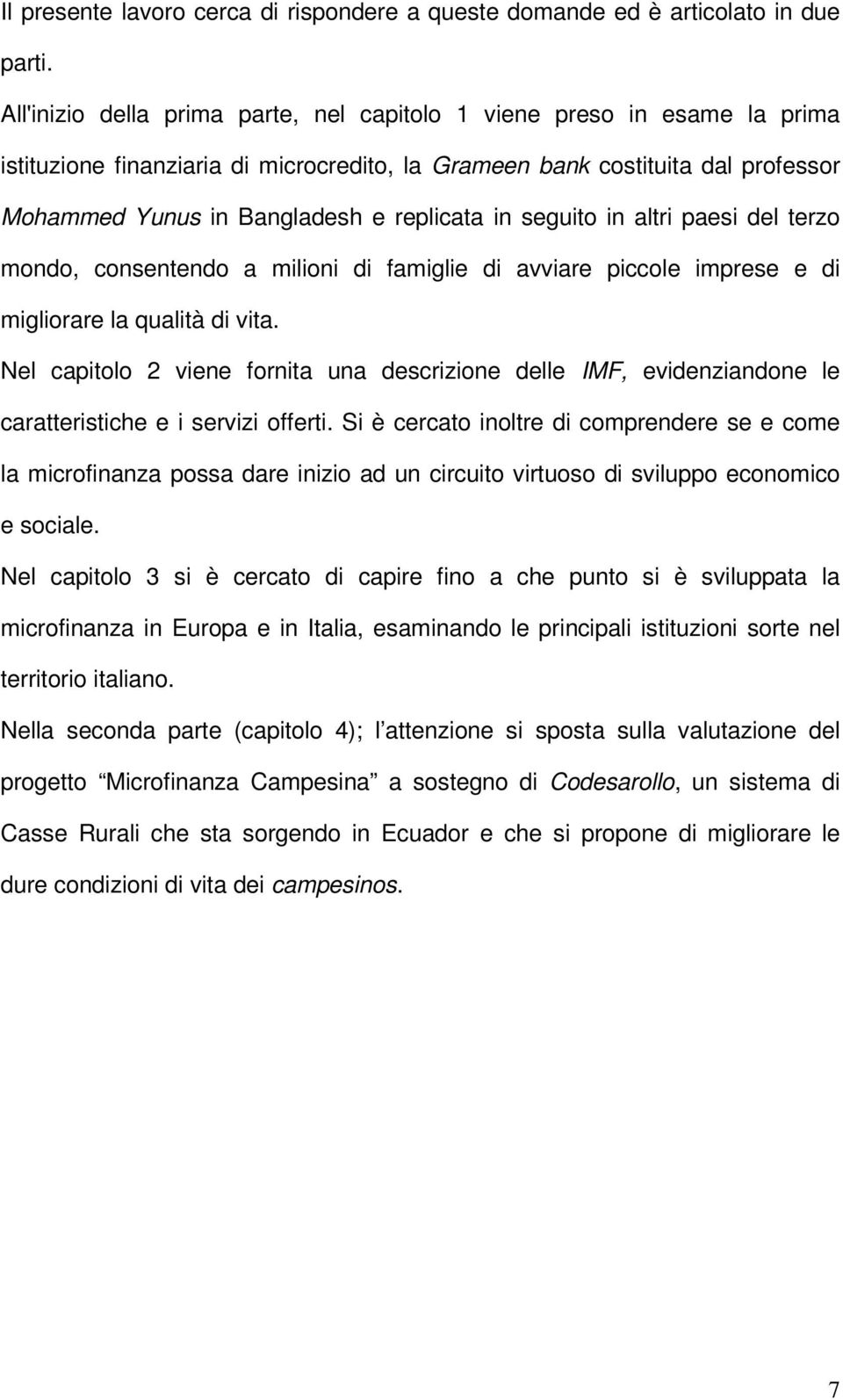 in seguito in altri paesi del terzo mondo, consentendo a milioni di famiglie di avviare piccole imprese e di migliorare la qualità di vita.