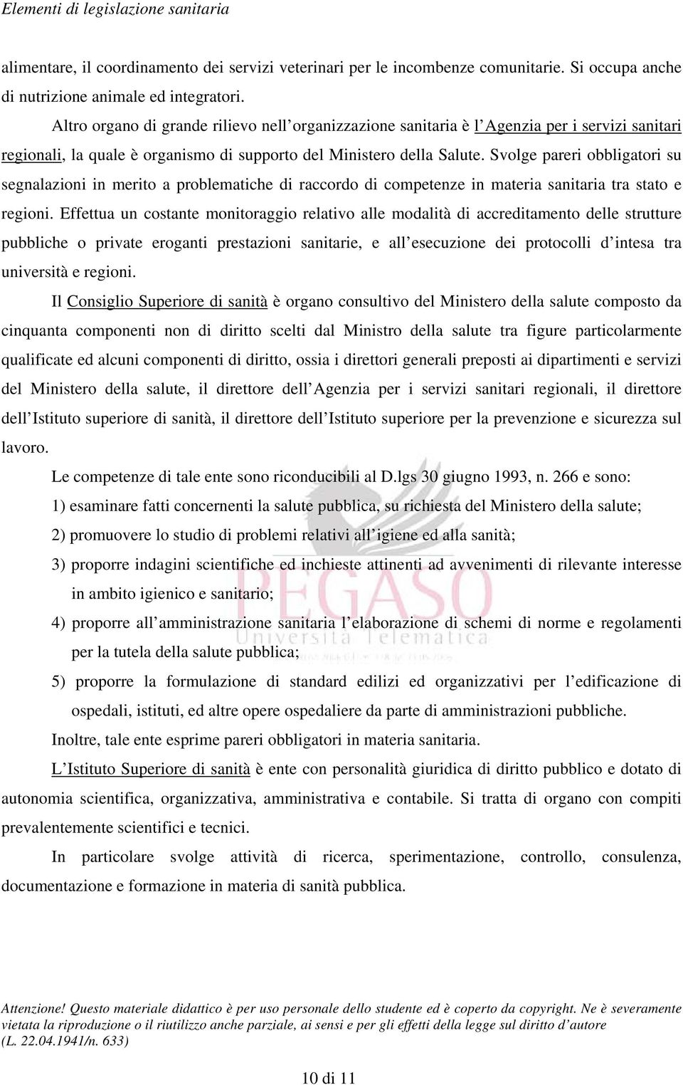 Svolge pareri obbligatori su segnalazioni in merito a problematiche di raccordo di competenze in materia sanitaria tra stato e regioni.