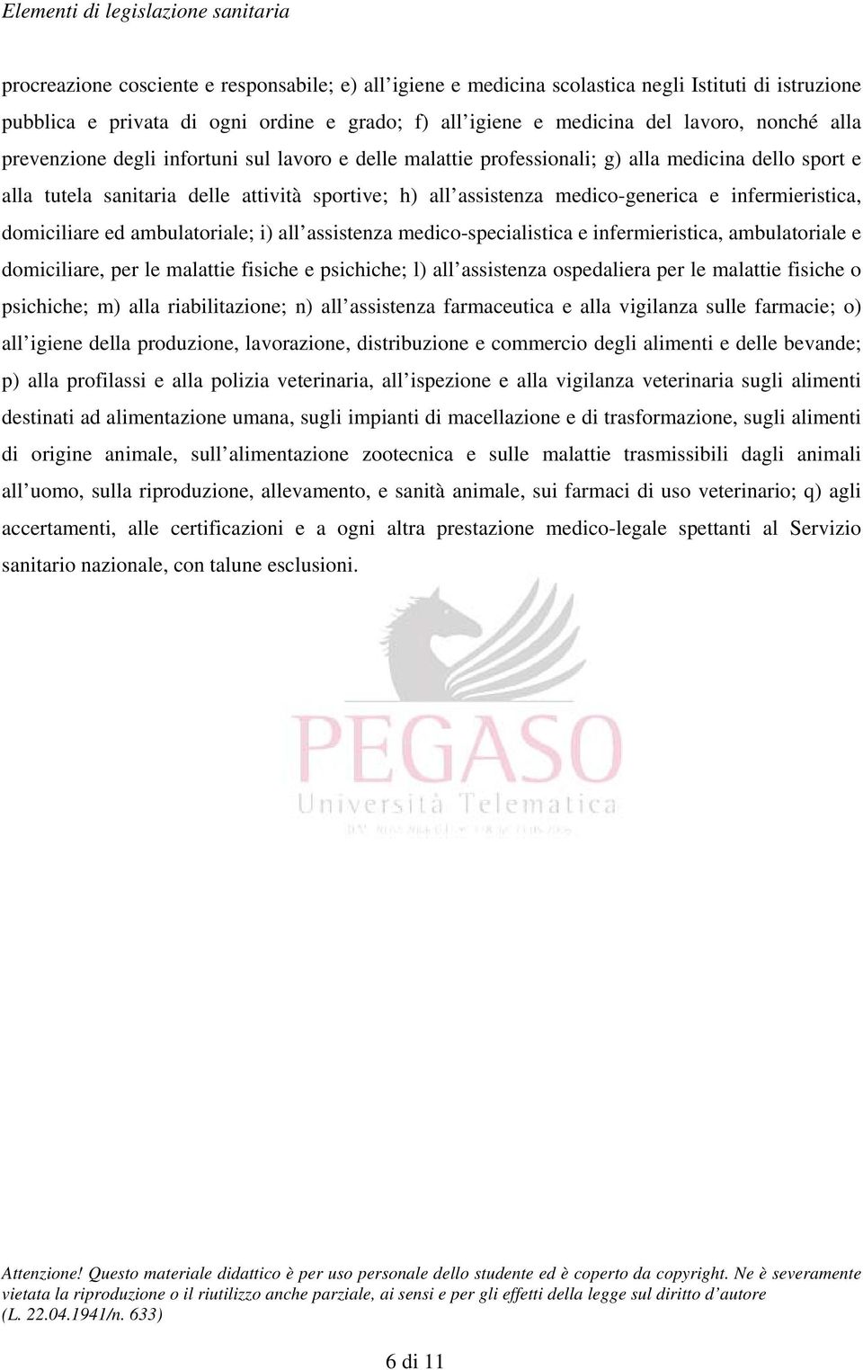 infermieristica, domiciliare ed ambulatoriale; i) all assistenza medico-specialistica e infermieristica, ambulatoriale e domiciliare, per le malattie fisiche e psichiche; l) all assistenza