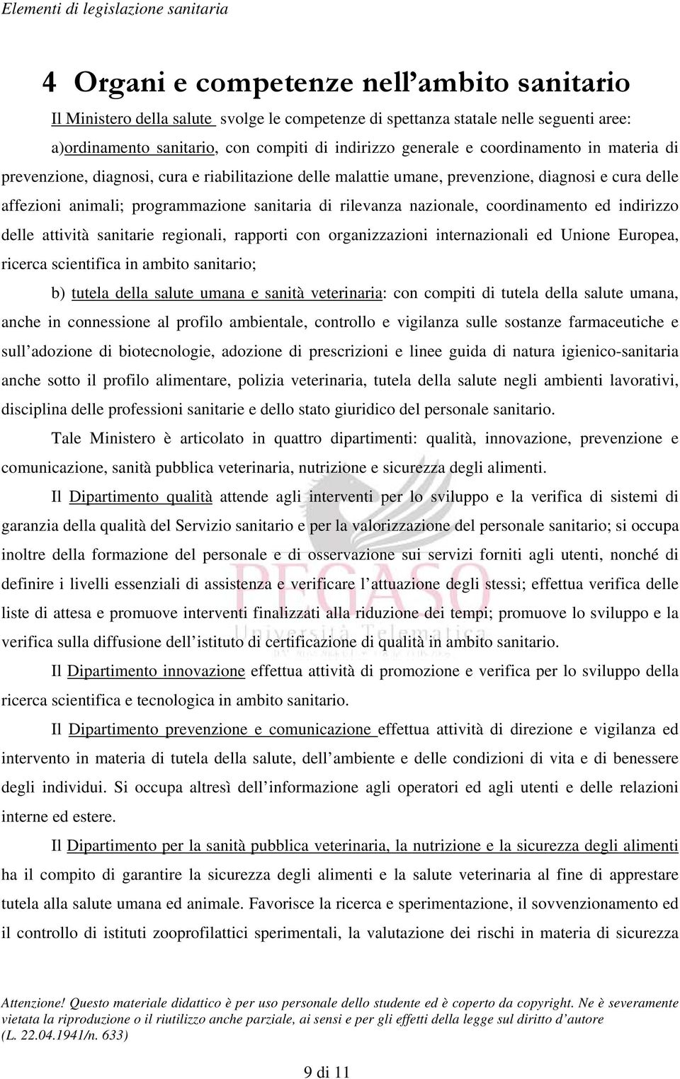 coordinamento ed indirizzo delle attività sanitarie regionali, rapporti con organizzazioni internazionali ed Unione Europea, ricerca scientifica in ambito sanitario; b) tutela della salute umana e