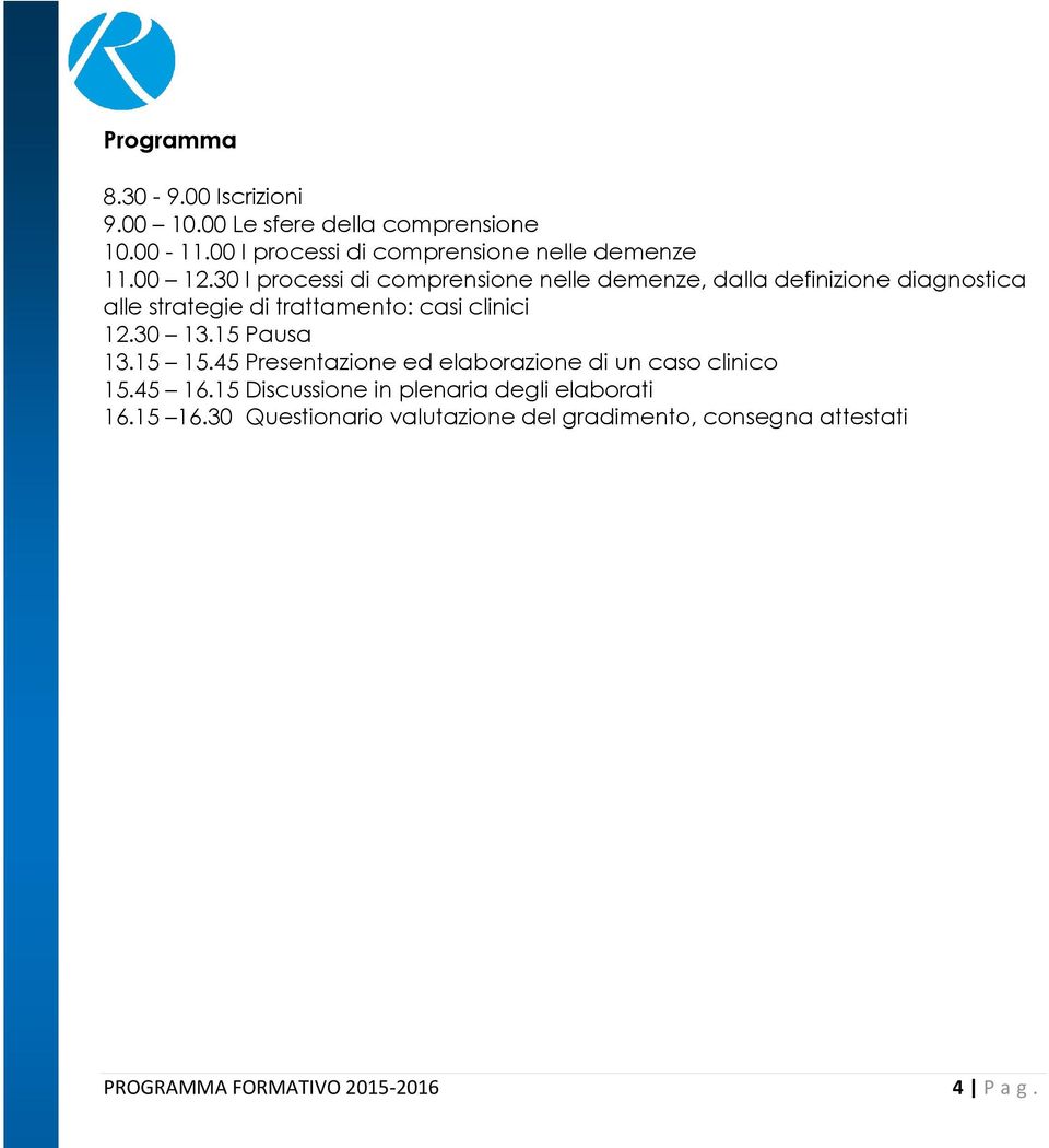 30 I processi di comprensione nelle demenze, dalla definizione diagnostica alle strategie di trattamento: casi clinici 12.