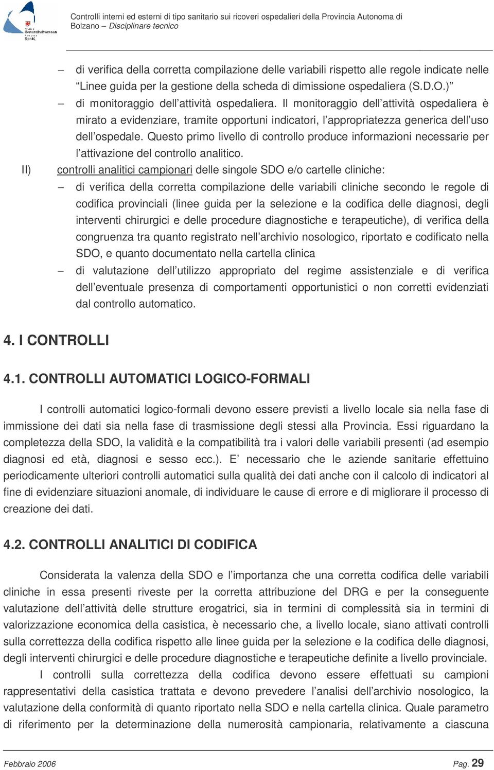 Questo primo livello di controllo produce informazioni necessarie per l attivazione del controllo analitico.