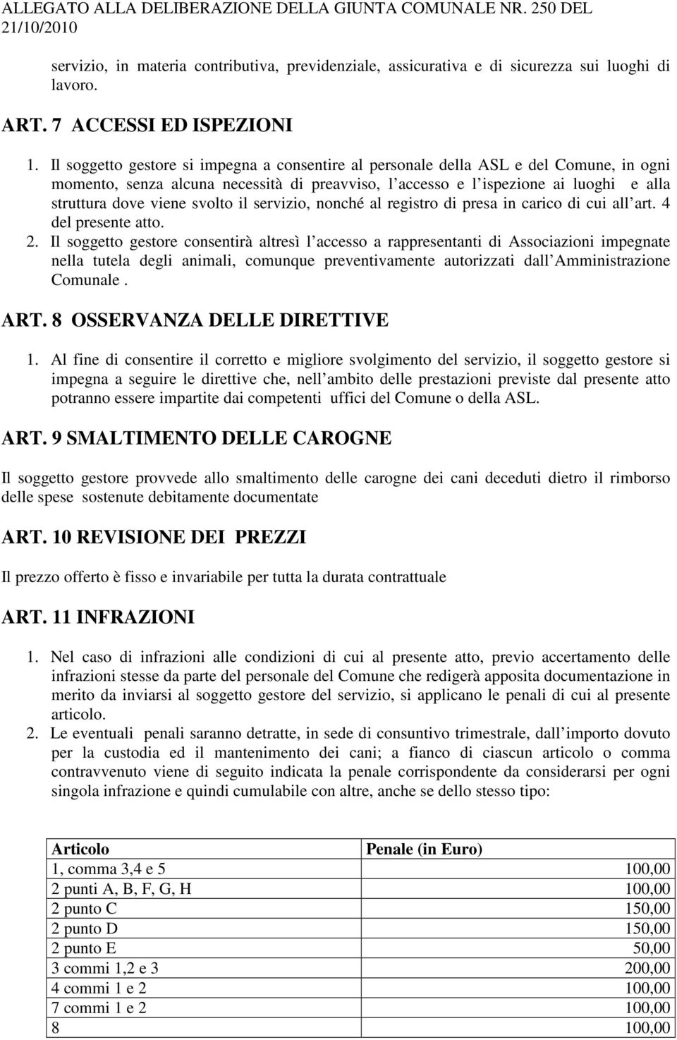 svolto il servizio, nonché al registro di presa in carico di cui all art. 4 del presente atto. 2.