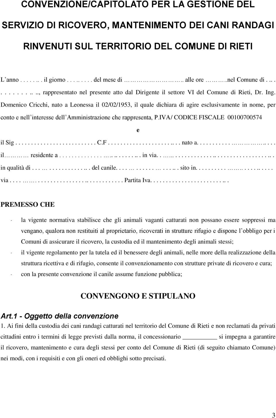 Domenico Cricchi, nato a Leonessa il 02/02/1953, il quale dichiara di agire esclusivamente in nome, per conto e nell interesse dell Amministrazione che rappresenta, P.