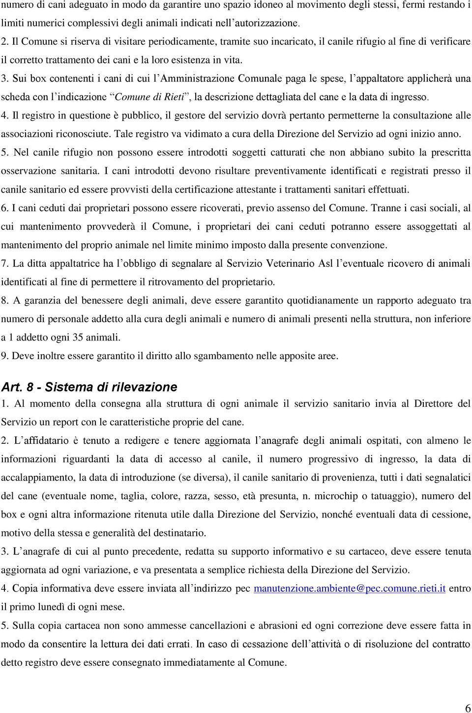 Sui box contenenti i cani di cui l Amministrazione Comunale paga le spese, l appaltatore applicherà una scheda con l indicazione Comune di Rieti, la descrizione dettagliata del cane e la data di