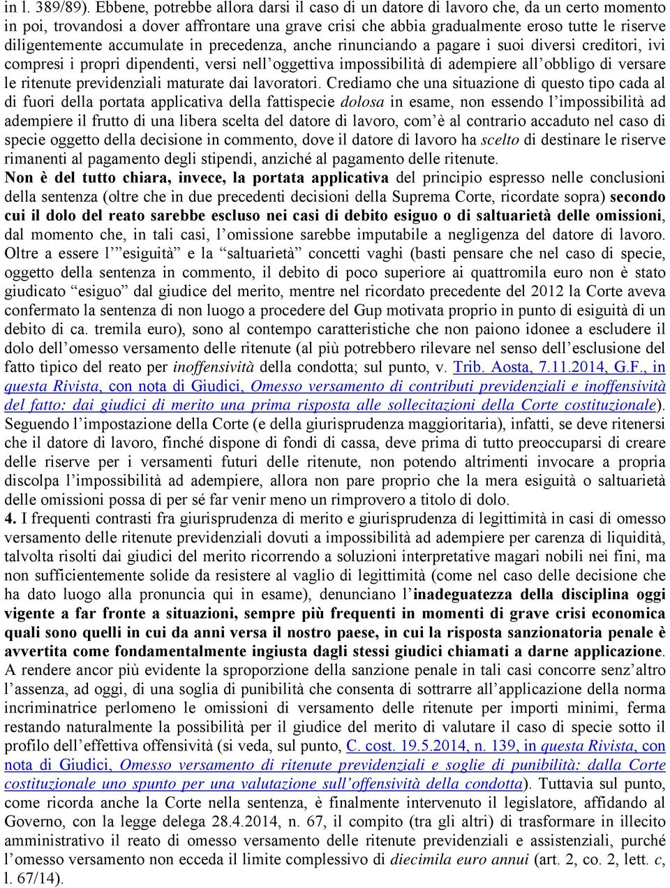 diligentemente accumulate in precedenza, anche rinunciando a pagare i suoi diversi creditori, ivi compresi i propri dipendenti, versi nell oggettiva impossibilità di adempiere all obbligo di versare