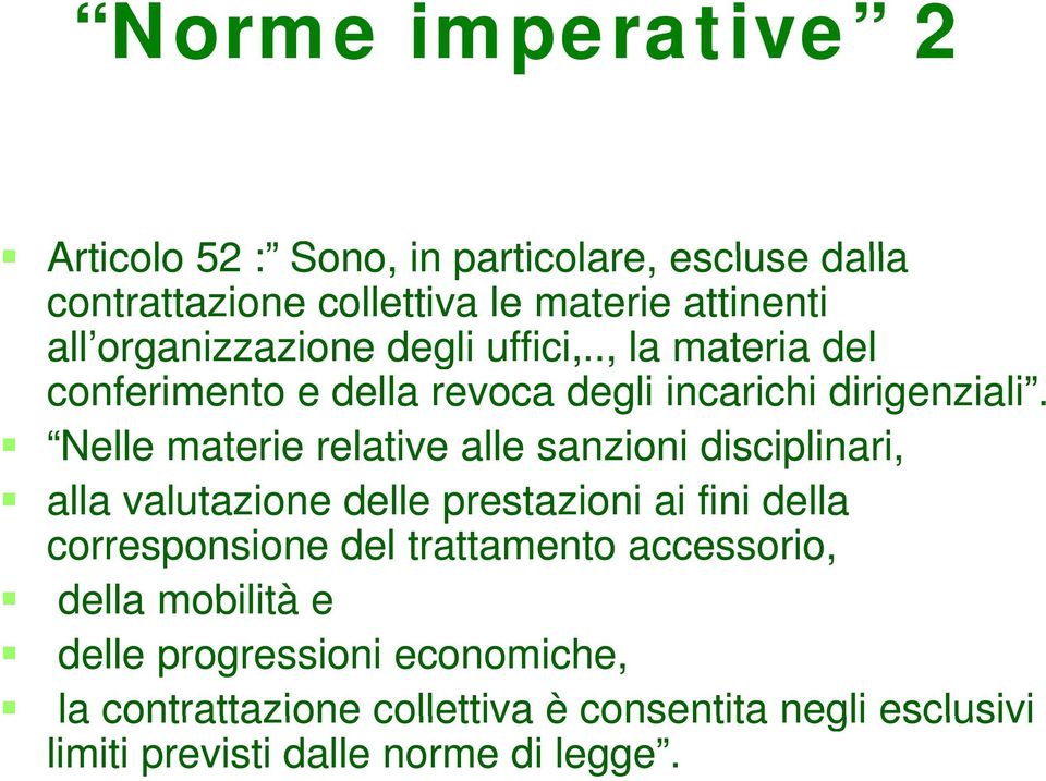 Nelle materie relative alle sanzioni disciplinari, alla valutazione delle prestazioni ai fini della corresponsione del