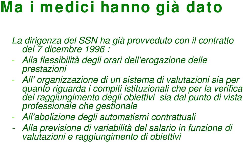 istituzionali che per la verifica del raggiungimento degli obiettivi sia dal punto di vista professionale che gestionale - All