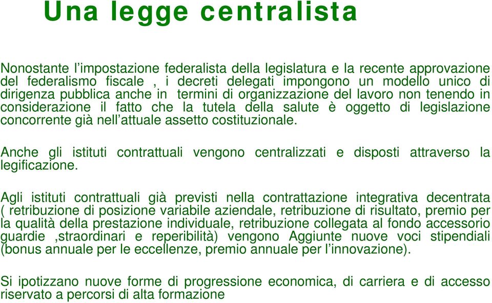 Anche gli istituti contrattuali vengono centralizzati e disposti attraverso la legificazione.