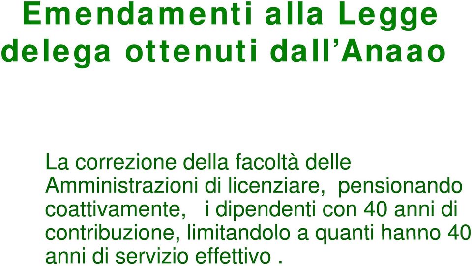 licenziare, pensionando coattivamente, i dipendenti con 40