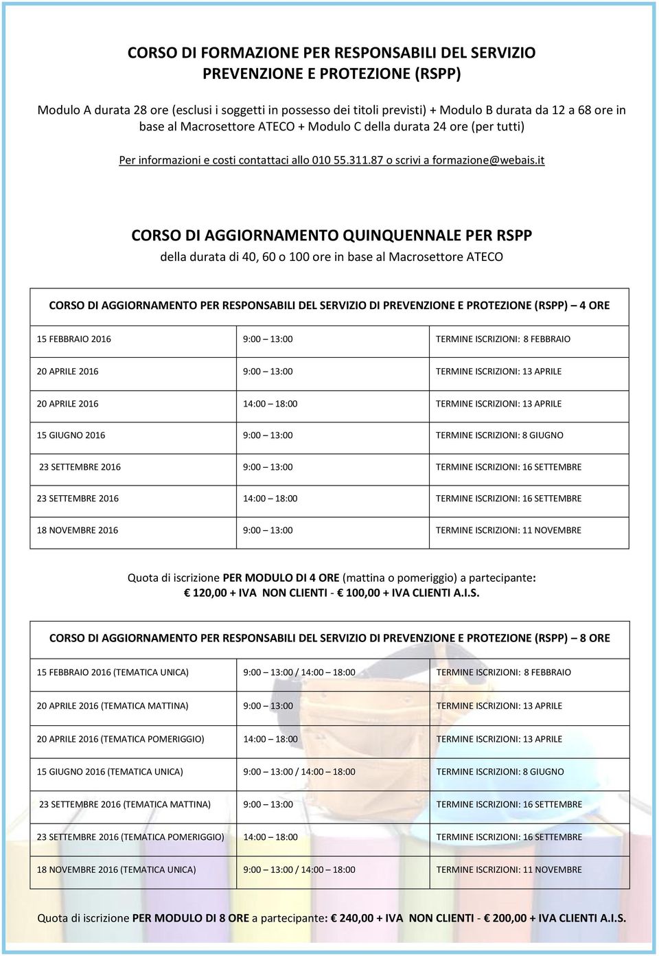 it CORSO DI AGGIORNAMENTO QUINQUENNALE PER RSPP della durata di 40, 60 o 100 ore in base al Macrosettore ATECO CORSO DI AGGIORNAMENTO PER RESPONSABILI DEL SERVIZIO DI PREVENZIONE E PROTEZIONE (RSPP)