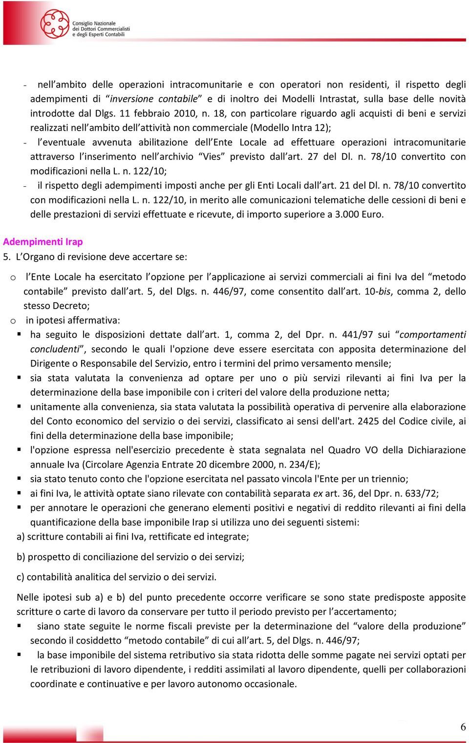 18, con particolare riguardo agli acquisti di beni e servizi realizzati nell ambito dell attività non commerciale (Modello Intra 12); - l eventuale avvenuta abilitazione dell Ente Locale ad